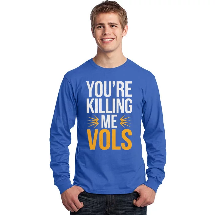 Youre Killing Me Vols Tall Long Sleeve T-Shirt