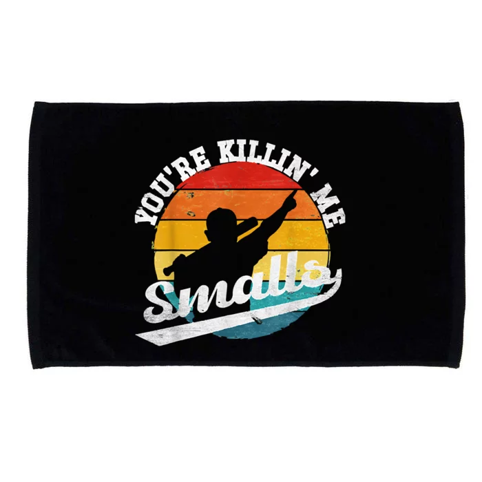 You're Killin Me Smalls Shirt For Softball Baseball Enthusiast You're Killing Me Microfiber Hand Towel