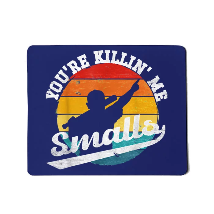 You're Killin Me Smalls Shirt For Softball Baseball Enthusiast You're Killing Me Mousepad