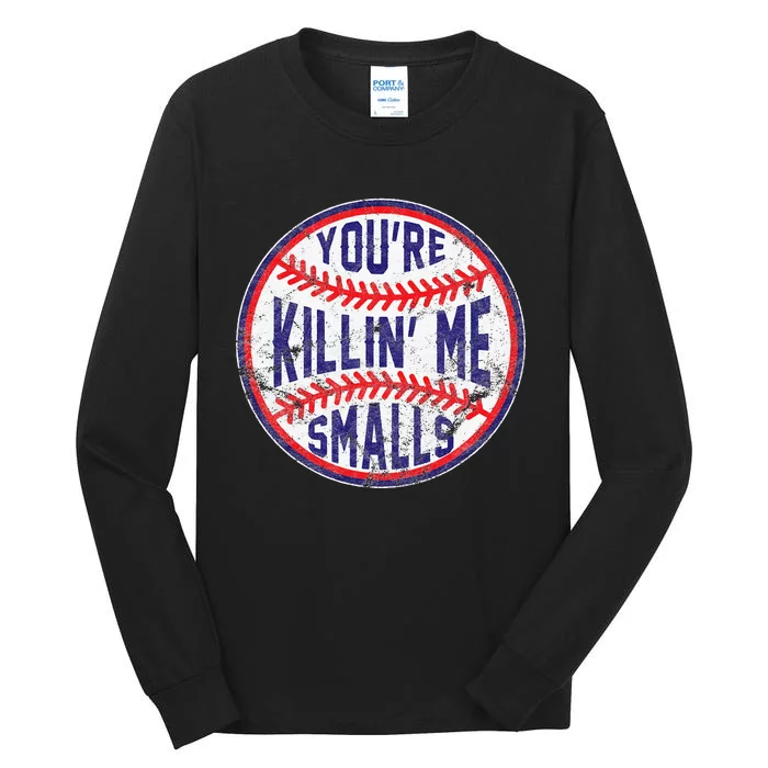 You're Killin' Me Smalls Funny Baseball Parent Tall Long Sleeve T-Shirt