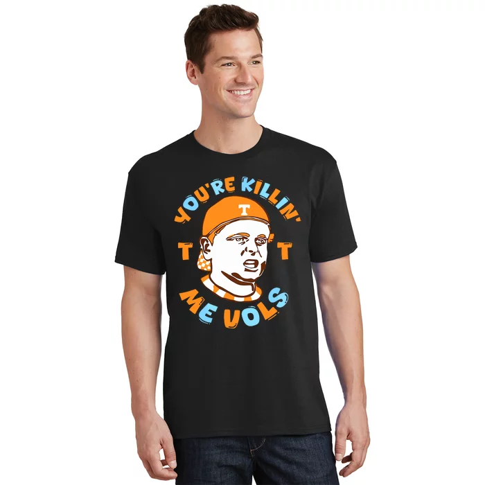 Youre Killing Me Vols T-Shirt