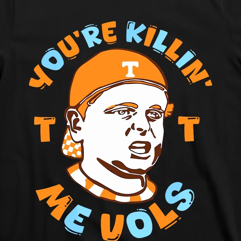 Youre Killing Me Vols T-Shirt