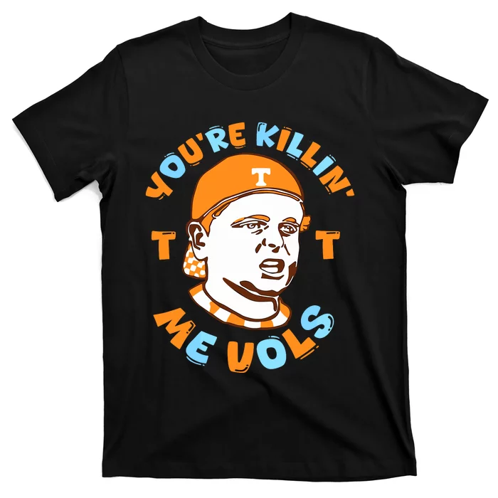 Youre Killing Me Vols T-Shirt