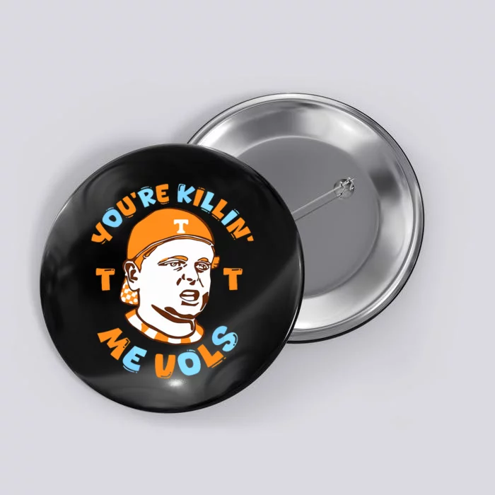 Youre Killing Me Vols Button