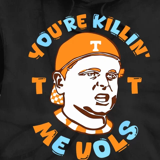 Youre Killing Me Vols Tie Dye Hoodie