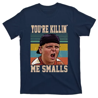 You're Killin' Me Smalls T-shirts