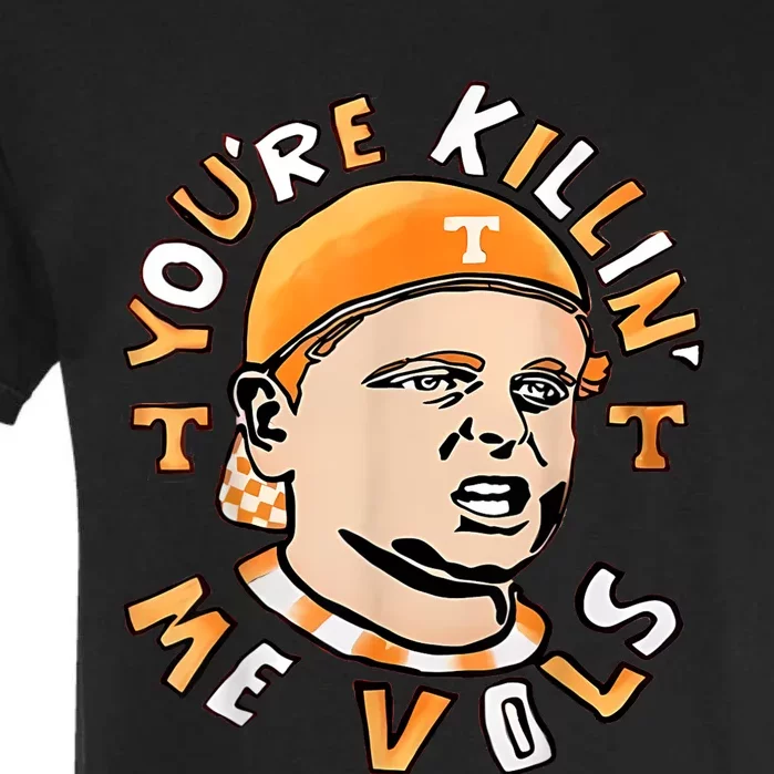 YouRe Killing Me Vols Garment-Dyed Heavyweight T-Shirt