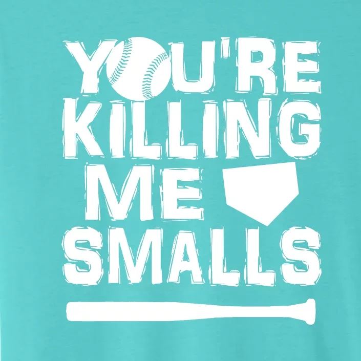 You're Killing Me Smalls ChromaSoft Performance T-Shirt