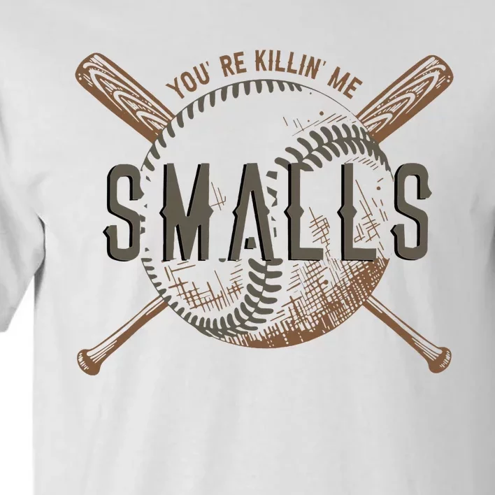 YouRe Killin Me Smalls Funny Designer Baseball Tall T-Shirt