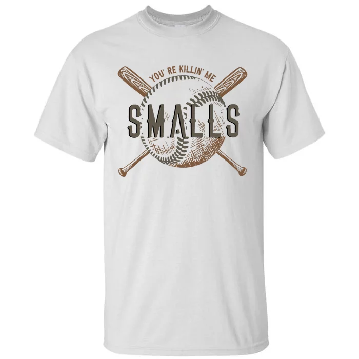 YouRe Killin Me Smalls Funny Designer Baseball Tall T-Shirt