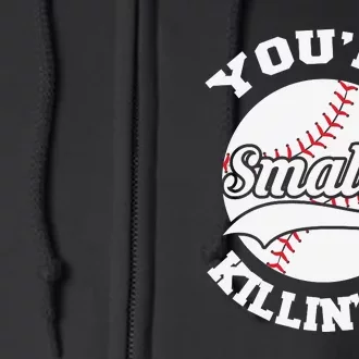 You’re Killing Me Smalls Baseball Gift For Player Sport Team Full Zip Hoodie