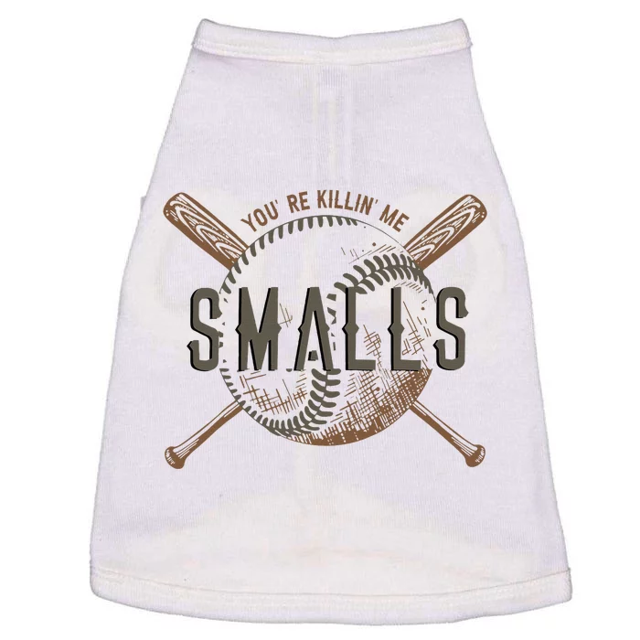 YouRe Killin Me Smalls Funny Designer Baseball Doggie Tank