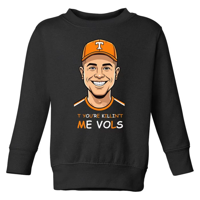 YourRe Killing Me Vols Design Toddler Sweatshirt