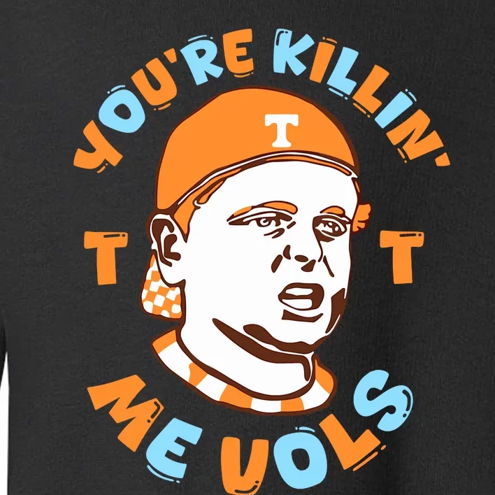 YouRe Killing Me Vols Toddler Sweatshirt