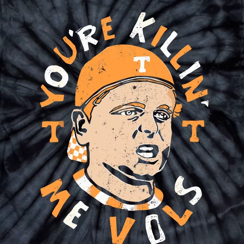 YouRe Killing Me Vols Tie-Dye T-Shirt