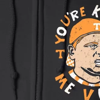 YouRe Killing Me Vols Full Zip Hoodie