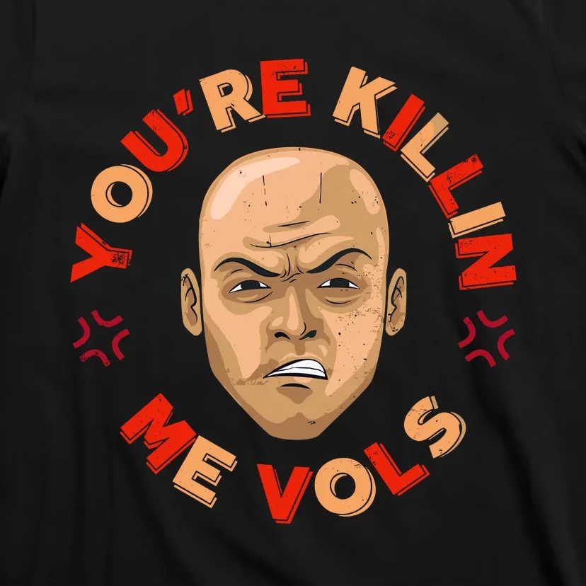 YouRe Killing Me Vols T-Shirt