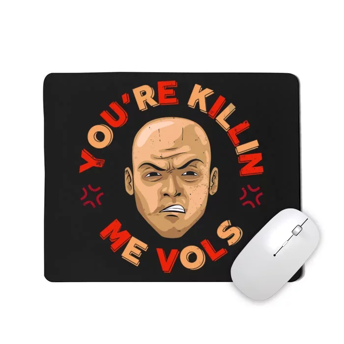 YouRe Killing Me Vols Mousepad