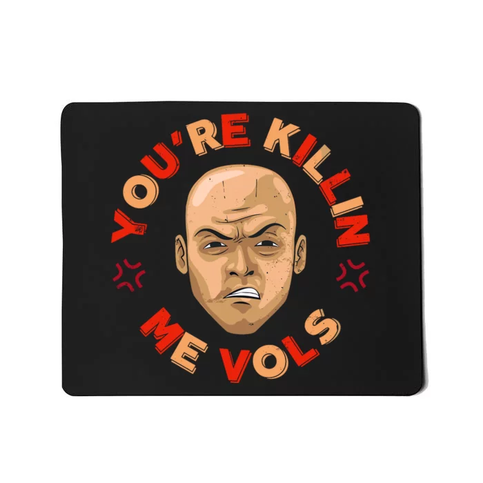 YouRe Killing Me Vols Mousepad