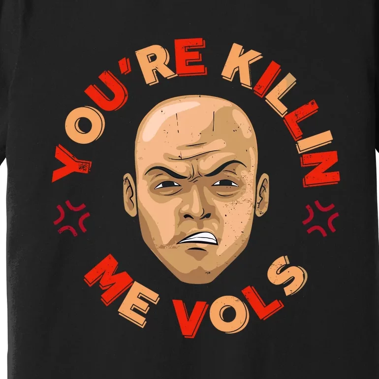 YouRe Killing Me Vols Premium T-Shirt