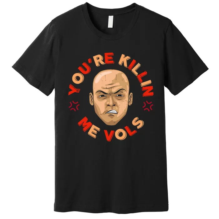 YouRe Killing Me Vols Premium T-Shirt