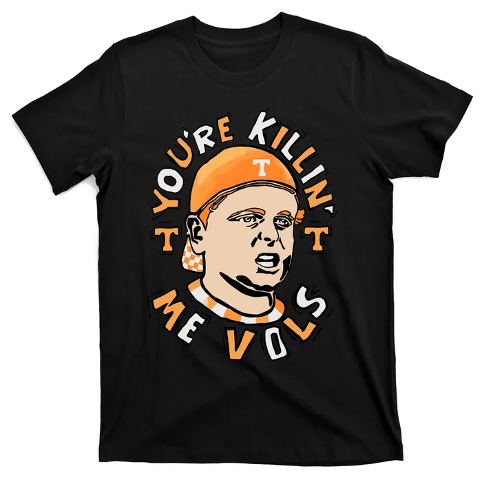 YouRe Killing Me Vols T-Shirt