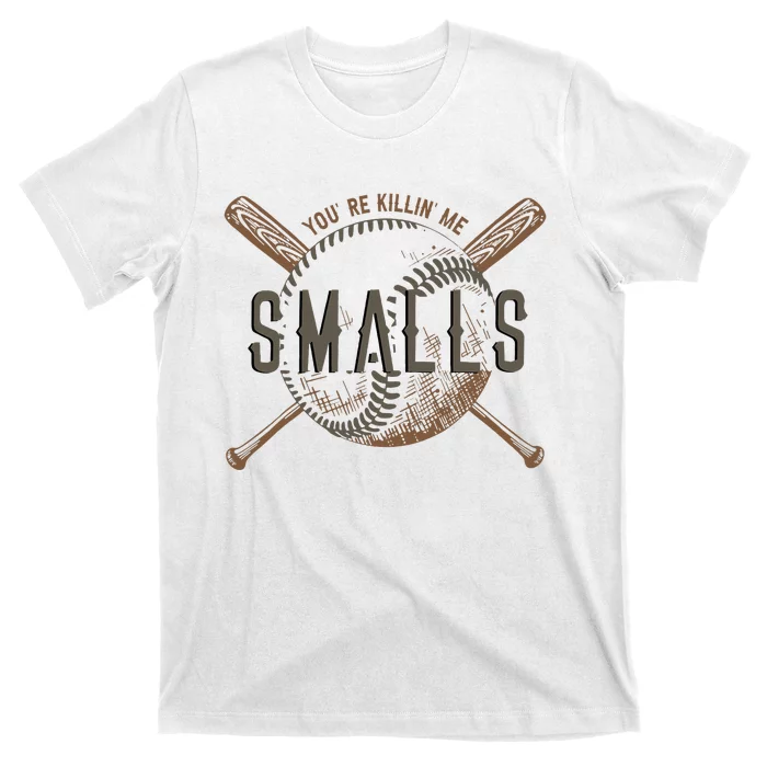 YouRe Killin Me Smalls Funny Designer Baseball T-Shirt