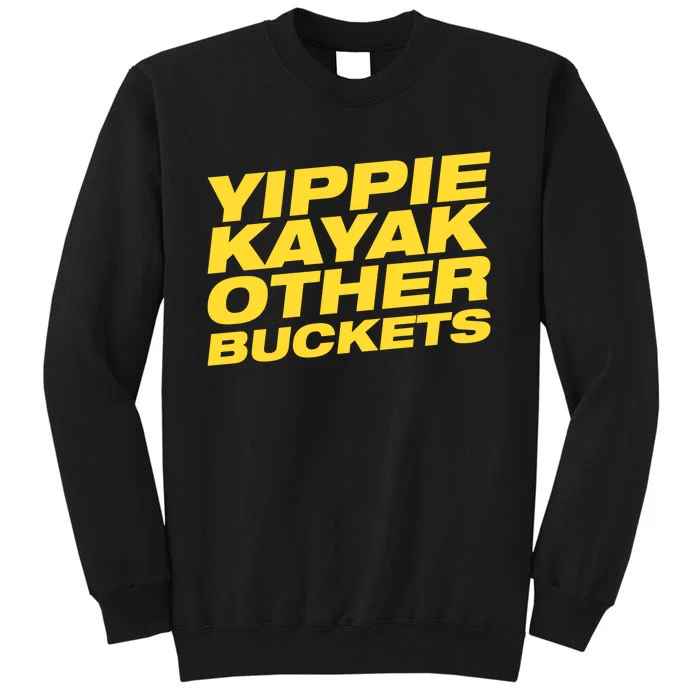 Yippie Kayak Other Buckets Cute Gift Sweatshirt