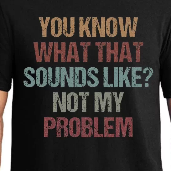 You Know What That Sounds Like Not My Problem Funny Sarcasm Pajama Set