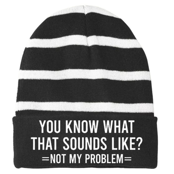 You Know What That Sounds Like Not My Problem Striped Beanie with Solid Band