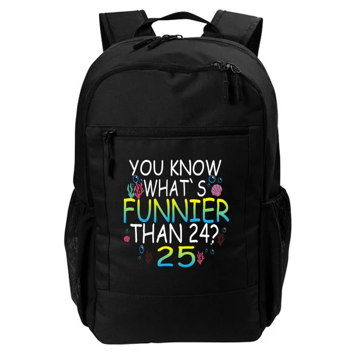 You Know What`S Funnier Than 24 25th Birthday 25 Years Old Daily Commute Backpack