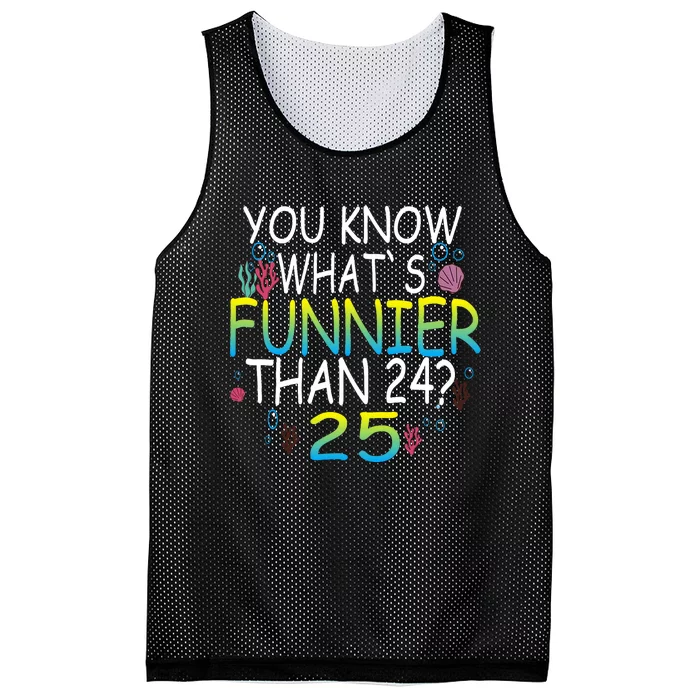 You Know What`S Funnier Than 24 25th Birthday 25 Years Old Mesh Reversible Basketball Jersey Tank