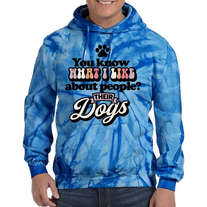 You Know What I Like About People? Their Dogs Tie Dye Hoodie