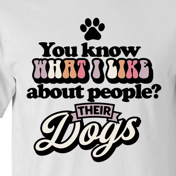 You Know What I Like About People? Their Dogs Tall T-Shirt