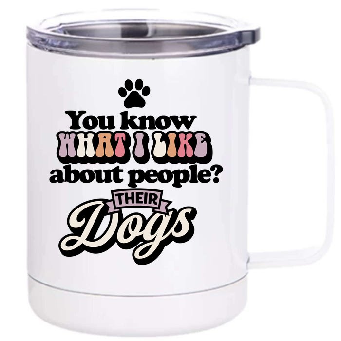 You Know What I Like About People? Their Dogs Front & Back 12oz Stainless Steel Tumbler Cup