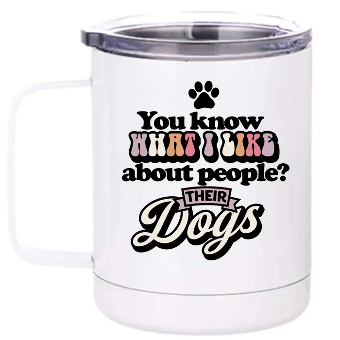 You Know What I Like About People? Their Dogs Front & Back 12oz Stainless Steel Tumbler Cup