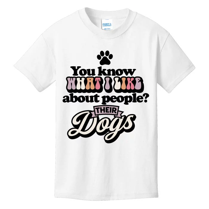 You Know What I Like About People? Their Dogs Kids T-Shirt