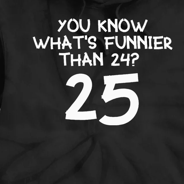 You Know Whats Funnier Than 24 25 Tie Dye Hoodie