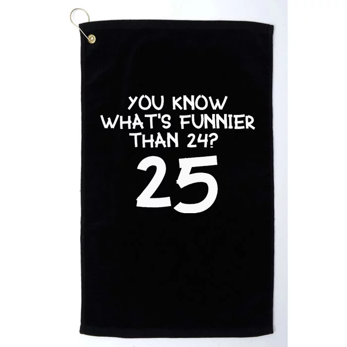 You Know Whats Funnier Than 24 25 Platinum Collection Golf Towel