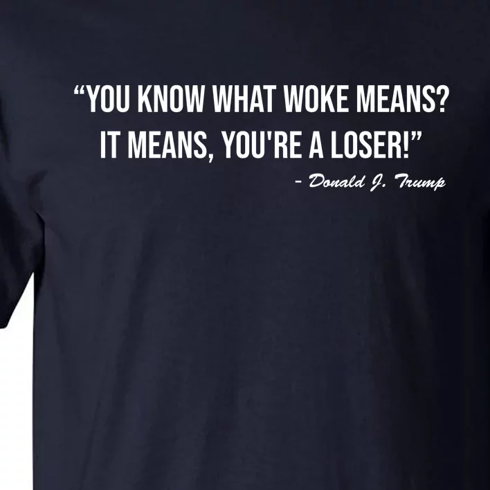 You Know What Woke Means? It Means, You're A Loser! Tall T-Shirt