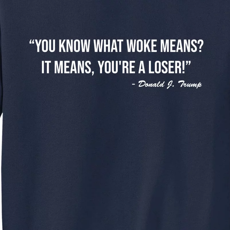 You Know What Woke Means? It Means, You're A Loser! Tall Sweatshirt