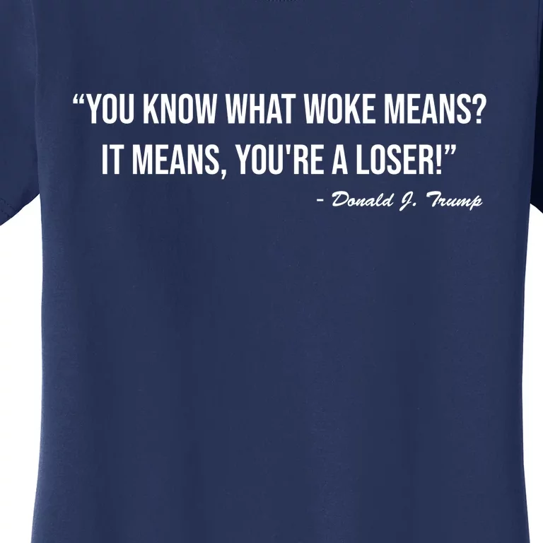 You Know What Woke Means? It Means, You're A Loser! Women's T-Shirt