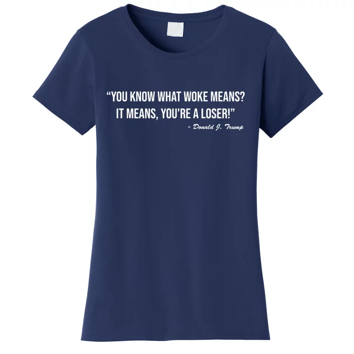 You Know What Woke Means? It Means, You're A Loser! Women's T-Shirt