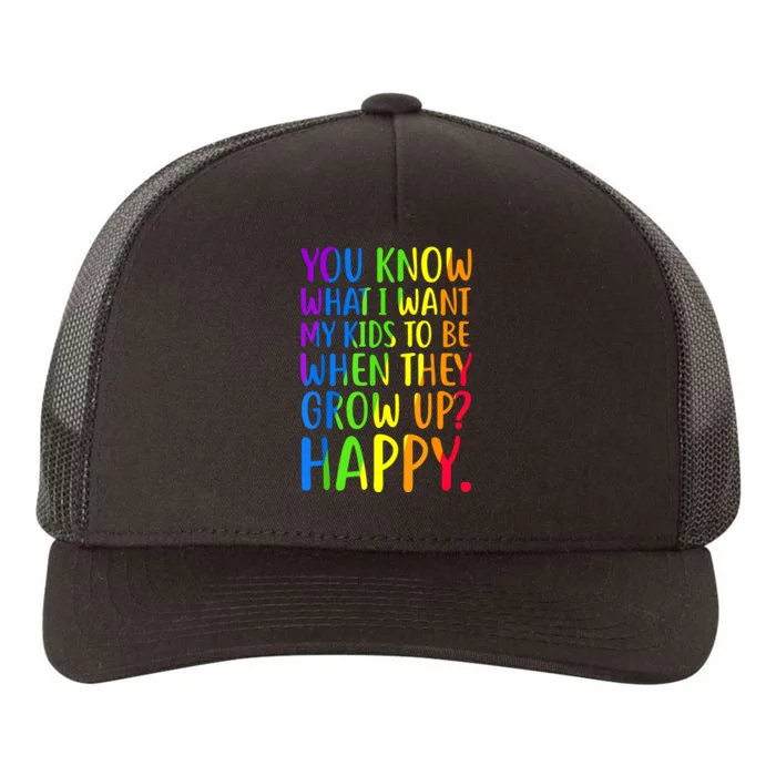 You Know What I Want My Kids To Be When They Grow Up Happy Yupoong Adult 5-Panel Trucker Hat