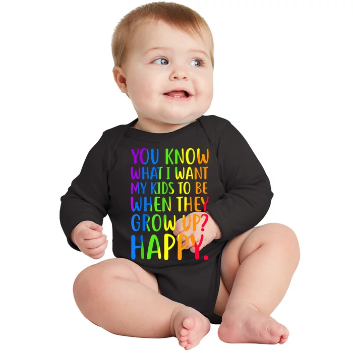 You Know What I Want My Kids To Be When They Grow Up Happy Baby Long Sleeve Bodysuit