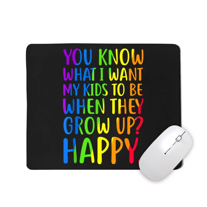 You Know What I Want My Kids To Be When They Grow Up Happy Mousepad