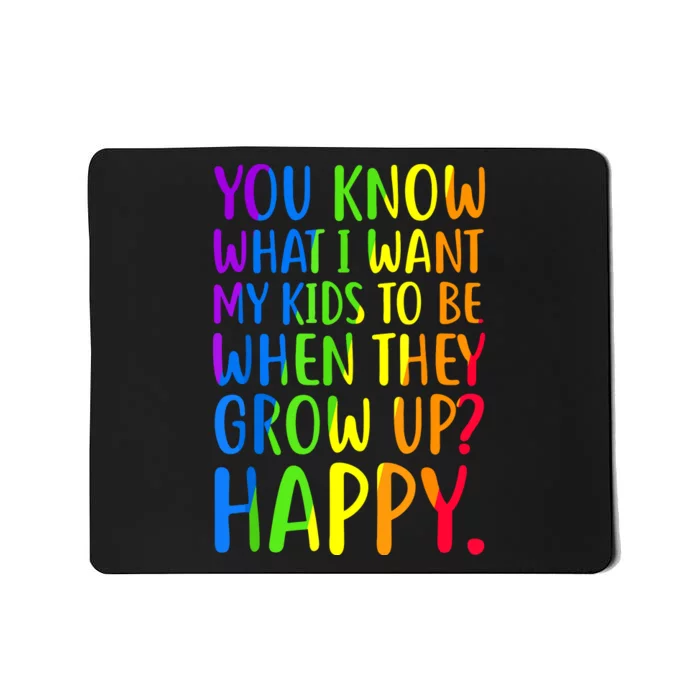 You Know What I Want My Kids To Be When They Grow Up Happy Mousepad