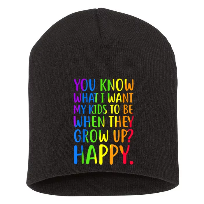 You Know What I Want My Kids To Be When They Grow Up Happy Short Acrylic Beanie