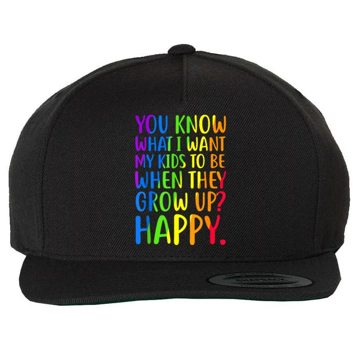 You Know What I Want My Kids To Be When They Grow Up Happy Wool Snapback Cap