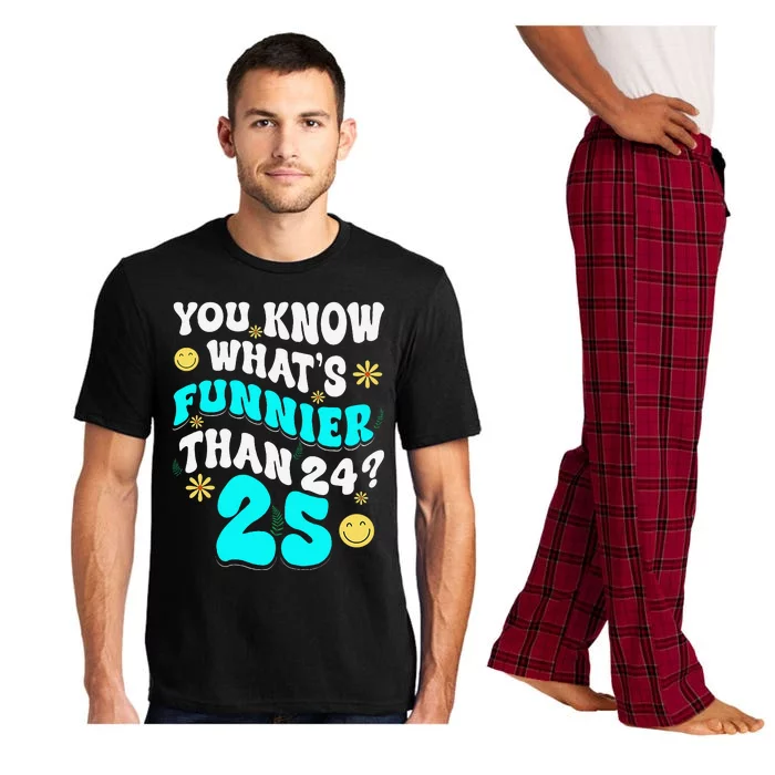 You Know What Funnier Than 24 Funny 25th Birthday 25 Yr Old Pajama Set